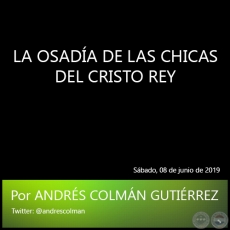 LA OSADÍA DE LAS CHICAS DEL CRISTO REY - Por ANDRÉS COLMÁN GUTIÉRREZ - Sábado, 08 de junio de 2019